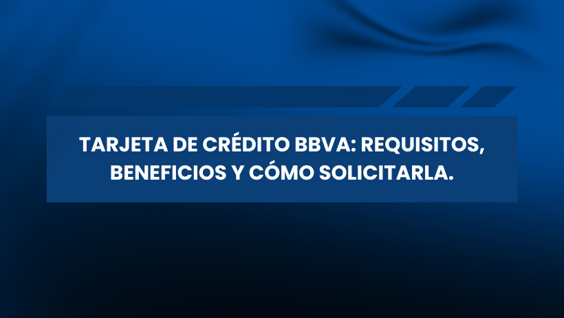Texto en blanco sobre fondo azul: TARJETA DE CRÉDITO BBVA: REQUISITOS, BENEFICIOS Y CÓMO SOLICITARLA. Ideal para quienes buscan mejorar sus finanzas, el texto está dentro de un gran rectángulo azul con tres franjas diagonales arriba a la derecha.