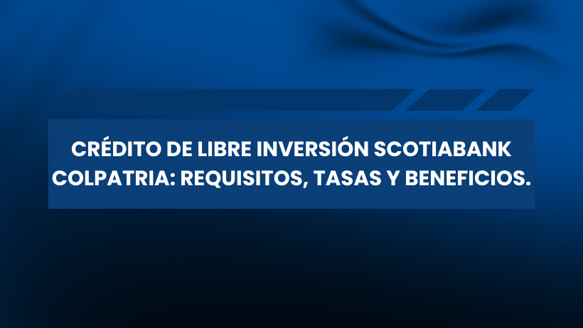 Fondo azul con un motivo ondulado en la parte superior derecha. Texto blanco en negrita centrado que dice: CRÉDITO DE LIBRE INVERSIÓN SCOTIABANK COLPATRIA: REQUISITOS, TASAS Y BENEFICIOS. Perfecto para tus finanzas o solicitar tu tarjeta de crédito. Texto dentro de un rectángulo azul semitransparente.